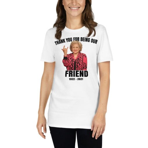 RIP Betty White Thank You For Being Our Friend T Shirt