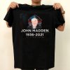 RIP John Madden 1936-2021 Football Legend Never Die 85 Year T Shirt