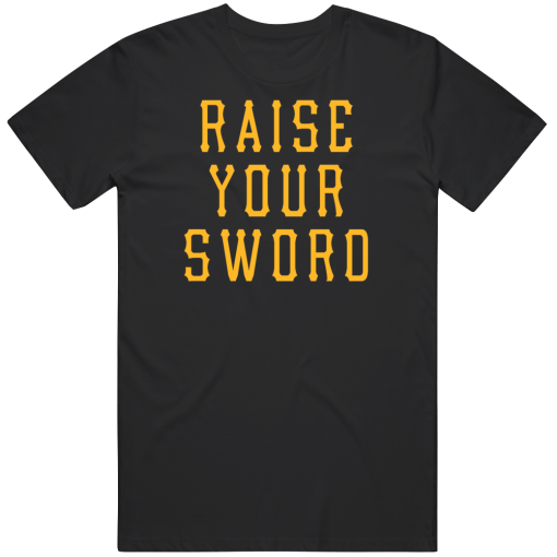 Raise Your Sword Pittsburgh Baseball Fan T Shirt