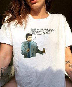 Reagan Was So Committed To Gender Right Shirt
