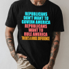 Republicans Don’t Want To Govern America Vote For Democrat Shirt