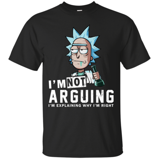 Rick And Morty – I Am Not Arguing I’m Explaining Why I’m Right T-shirt