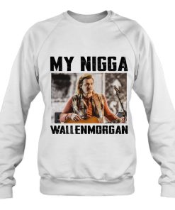 Ryan Upchurch My Nigga Morgan Wallen Sweatshirt