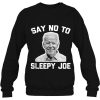 Say No To Sleepy Joe Funny Saying Novelty Biden Sweatshirt