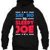 Say Not To Sleepy Joe Anti Biden Trump Gift Pullover Hoodie Shirt