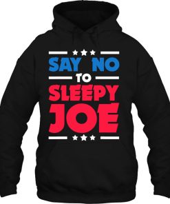 Say Not To Sleepy Joe Anti Biden Trump Gift Pullover Hoodie Shirt