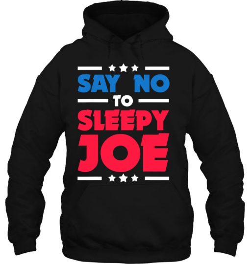 Say Not To Sleepy Joe Anti Biden Trump Gift Pullover Hoodie Shirt