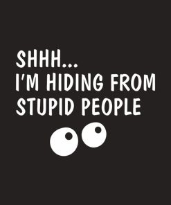 Shhh…I am hiding from stupid people – T-shirt