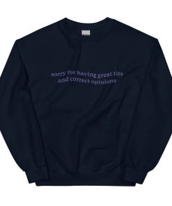 Sorry For Having Great Tits And Correct Opinions Shirt