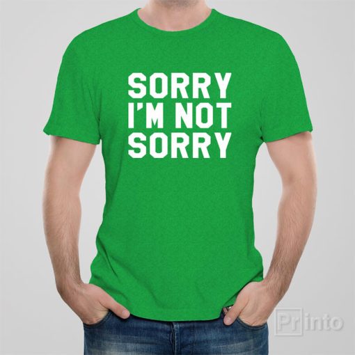 Sorry – I’m not sorry