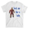 Suck Me Like A Baby T Shirt