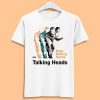 Talking Heads Stop Making Sense Punk Rock Music Unisex Shirt