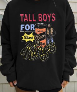 Tall Boys For Short Kings Beer Shirt