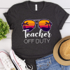 Teacher Off Duty Shirt Last Day Of School