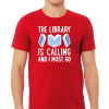 The Library Is Calling And I Must Go T-shirt