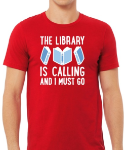 The Library Is Calling And I Must Go T-shirt