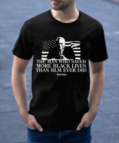 The Man Who Saved More Black Lives Shirt The Man Who Saved More Black Lives Shirt