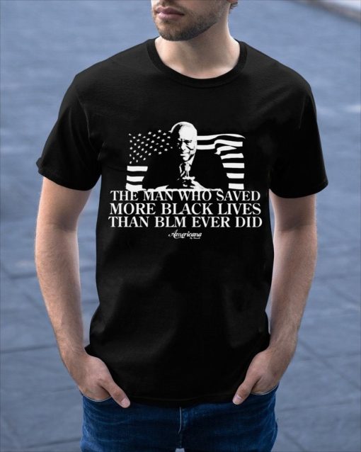 The Man Who Saved More Black Lives Shirt