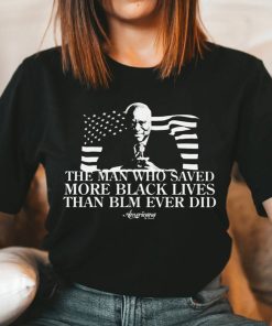 The Man Who Saved More Black Lives Shirt