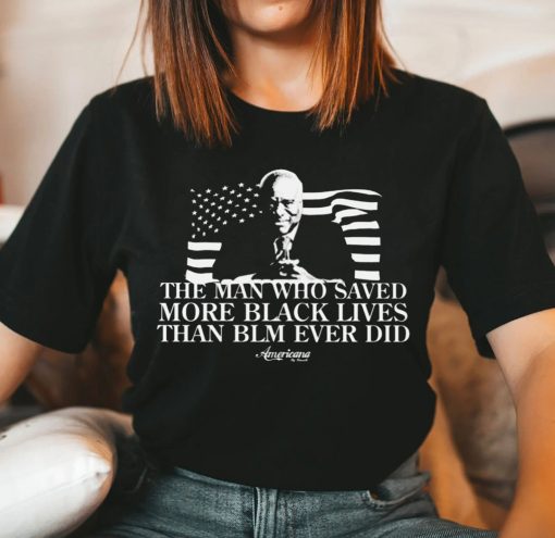 The Man Who Saved More Black Lives Shirt