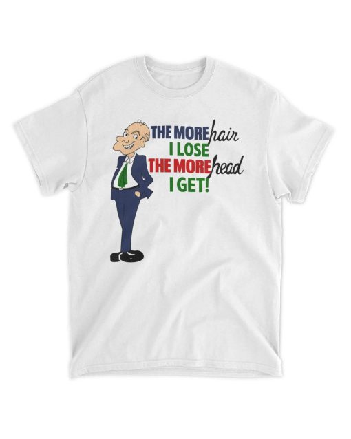 The More Hair I Lose The More Head I Get Shirt