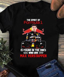 The Spirit Formula 1 Is Found In Ones Who Love Max Verstappen Shirt