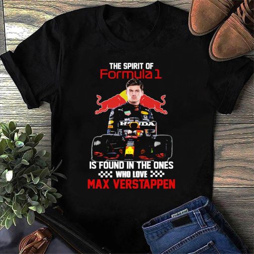 The Spirit Formula 1 Is Found In Ones Who Love Max Verstappen Shirt