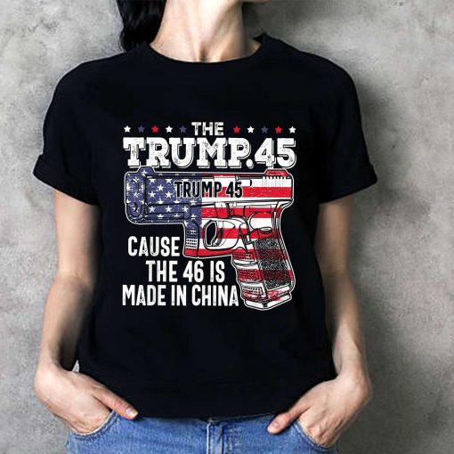 The Trump 45 Cause 46 Is Made In China T-Shirt