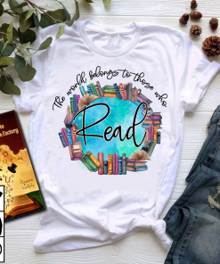 The World Belongs To Those Who Read T-shirt