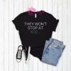 They Won’t Stop At Roe Shirt
