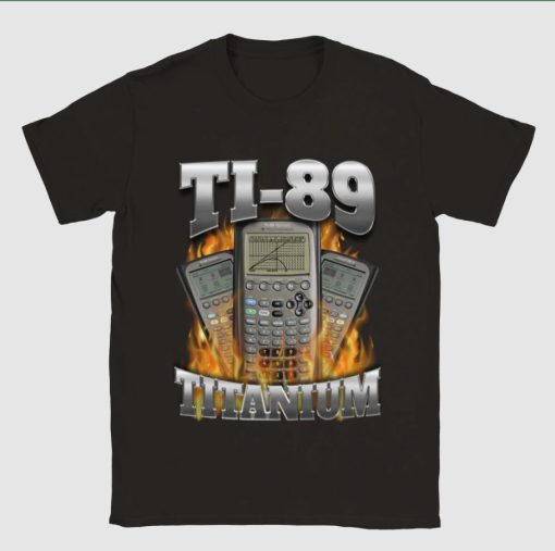 Ti-89 Titanium Got Me Calculating Shirt