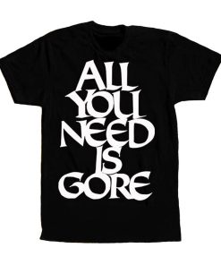 Time To Kill Records All You Need is Gore T-Shirt