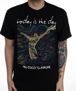 Today Is The Day No Good To Anyone T-Shirt