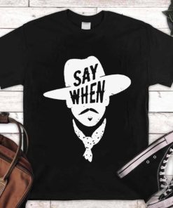 Tombstone Doc Holliday Say When Shirt Tombstone Doc Holliday Say When Shirt