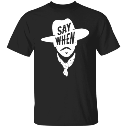 Tombstone Doc Holliday Say When Shirt