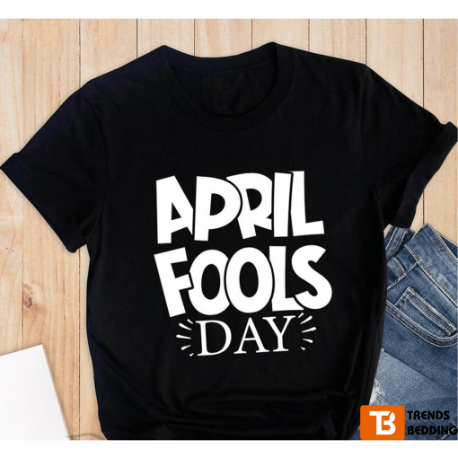 Trendy April 1st Funny Unisex T-shirt
