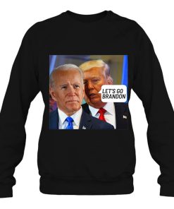 Trump Said To Biden Let’s Go Brandon Sweatshirt For Anti
