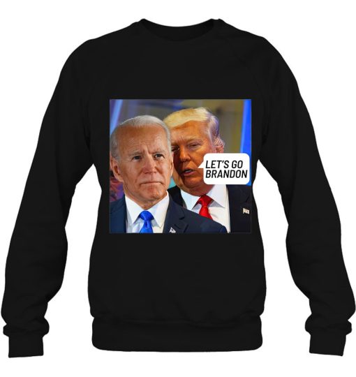 Trump Said To Biden Let’s Go Brandon Sweatshirt For Anti