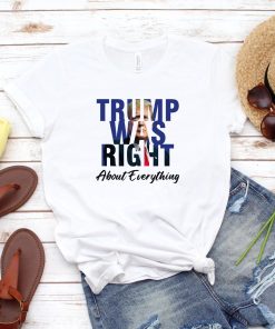 Trump Was Right About Everything T Shirt