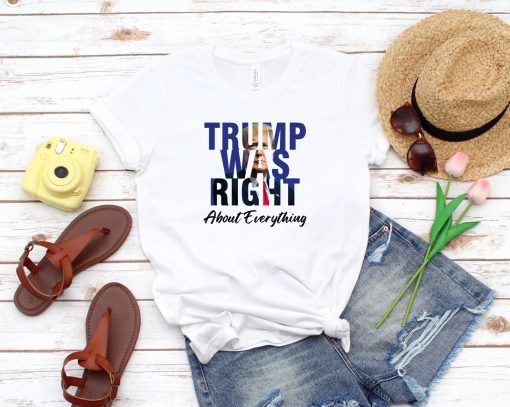 Trump Was Right About Everything T Shirt