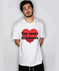 Try Some Kindness Asshole Shirt Try Some Kindness Asshole Shirt
