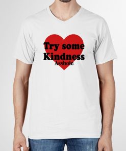 Try Some Kindness Asshole Shirt