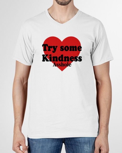 Try Some Kindness Asshole Shirt
