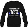 Veteran Funny I May Not Have A Phd But Do Dd 214 Share If Got One Shirt