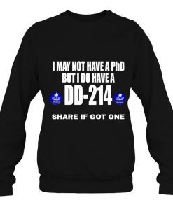 Veteran Funny I May Not Have A Phd But Do Dd 214 Share If Got One Shirt