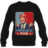 Vintage Funny Trump Impeach This Sweatshirt Pro