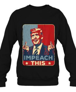 Vintage Funny Trump Impeach This Sweatshirt Pro