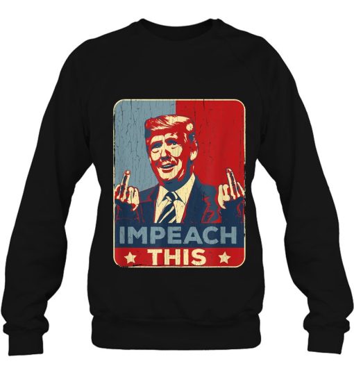 Vintage Funny Trump Impeach This Sweatshirt Pro