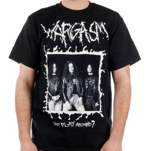 Wargasm Why Play Around T-Shirt