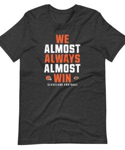 We Almost Always Win Funny Cleveland Browns Football T-Shirt
